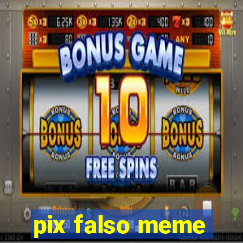 pix falso meme